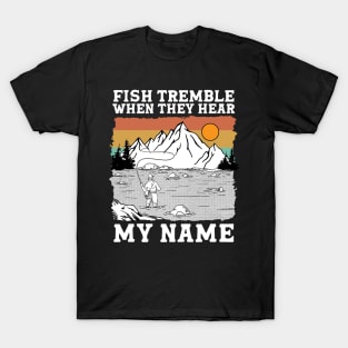 Fish Tremble When They Hear My Name T-Shirt